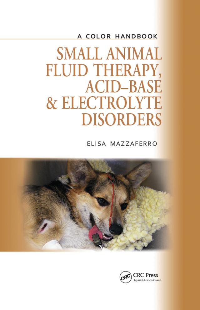 Small Animal Fluid Therapy, Acid-base and Electrolyte Disorders by Elisa Mazzaferro
