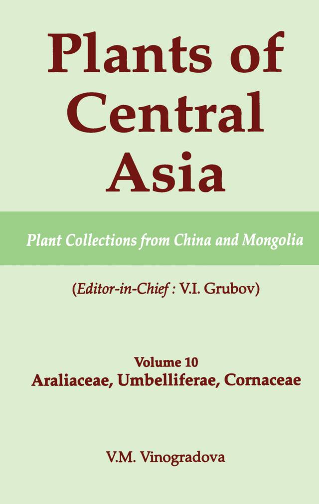 Plants of Central Asia - Plant Collection from China and Mongolia, Vol. 10 by V I Grubov