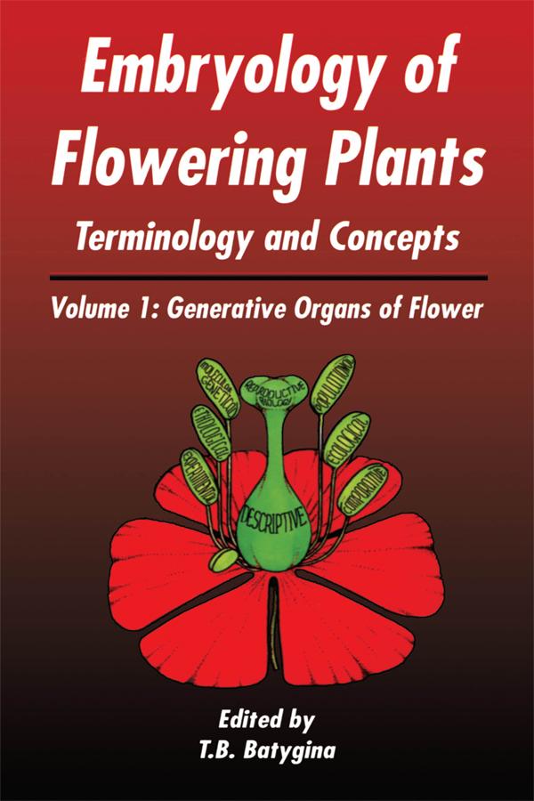 Embryology of Flowering Plants: Terminology and Concepts, Vol. 1 by T B Batygina