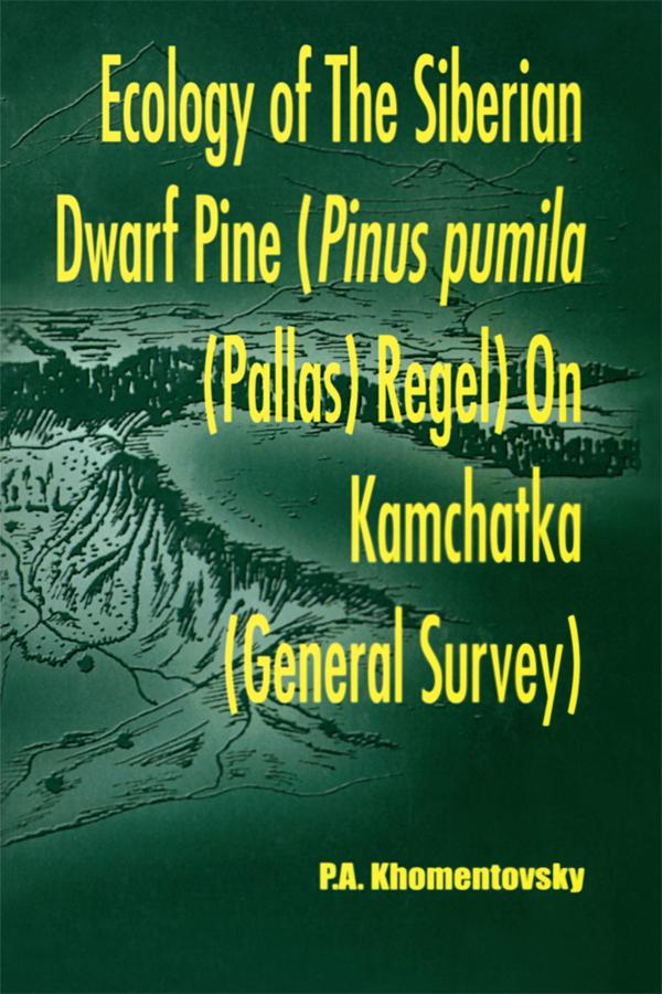 Ecology of Siberian Dwarf Pine Pinus Pumila (Pallas) Regel in Kamchatka by P A Khomentovsky