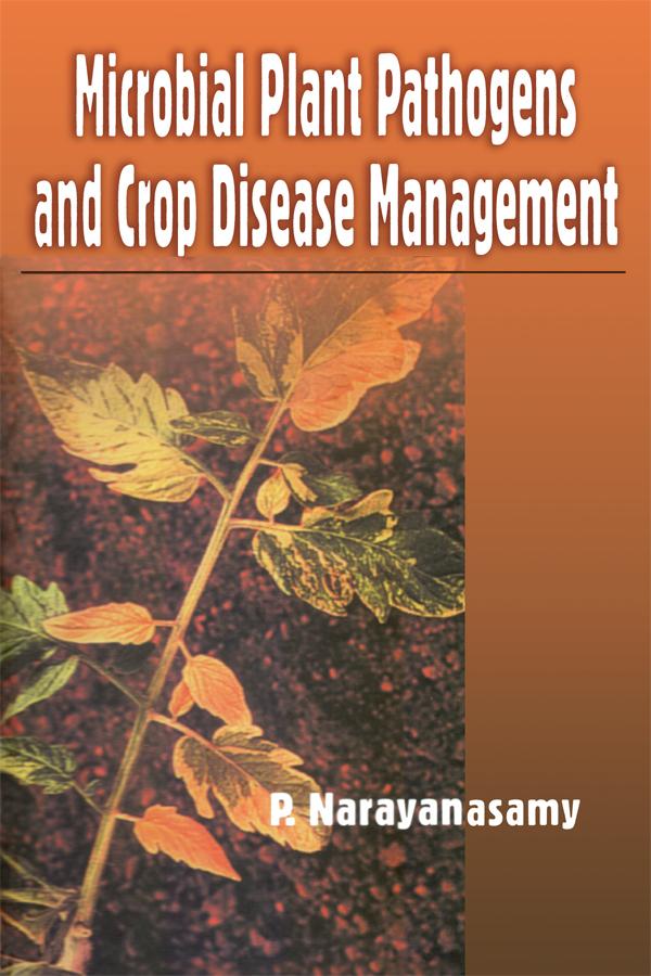 Microbial Plant Pathogens and Crop Disease Management by P Narayanasamy
