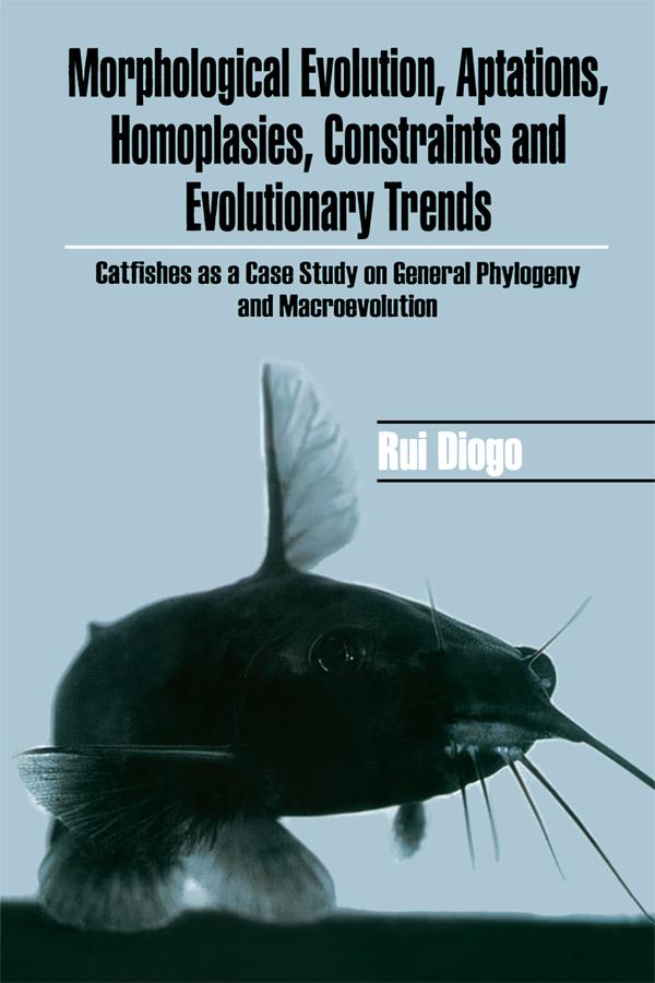 Morphological Evolution, Adaptations, Homoplasies, Constraints, and Evolutionary Trends by Rui Diogo