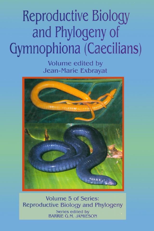Reproductive Biology and Phylogeny of Gymnophiona: Caecilians by Barrie G M Jamieson, Jean-Marie Exbrayat