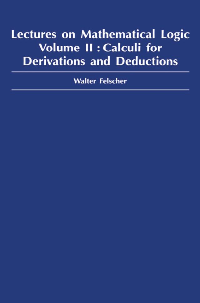 Lectures on Mathematical Logic, Volume II by Walter Felscher
