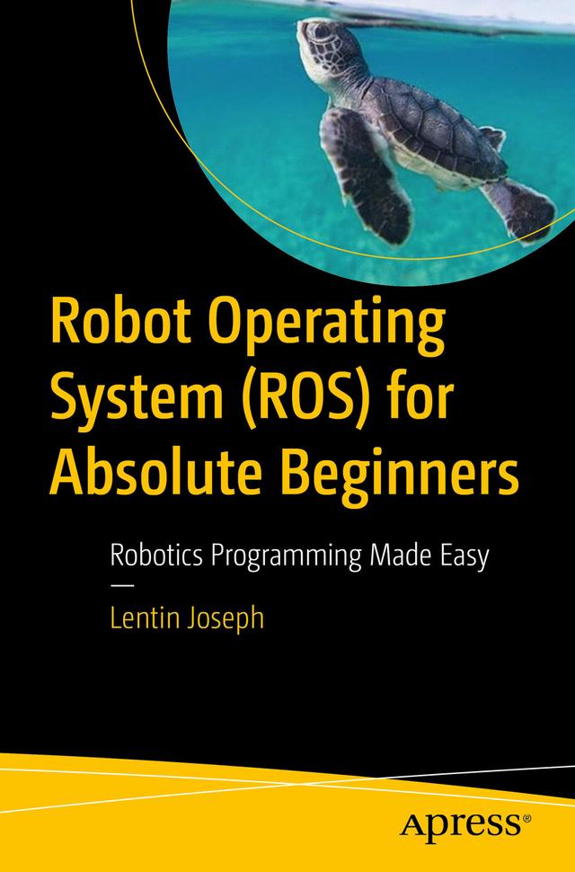 Robot Operating System (ROS) for Absolute Beginners by Lentin Joseph