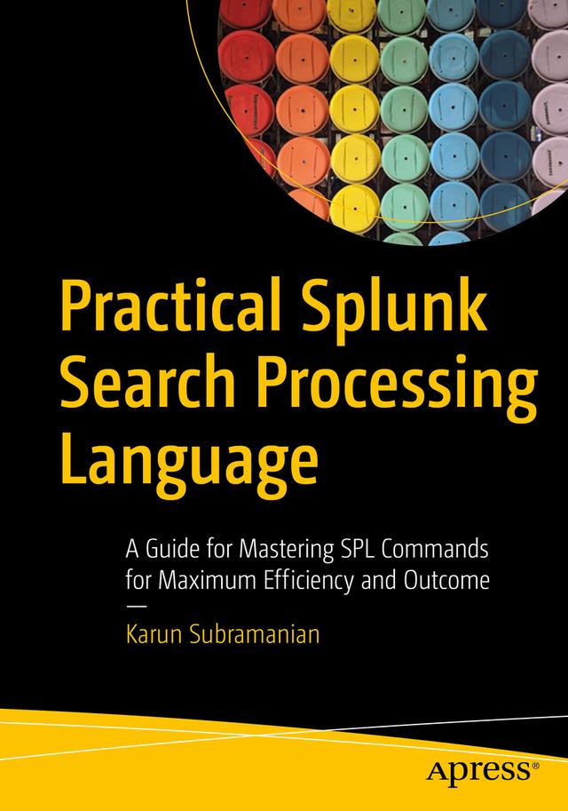 Practical Splunk Search Processing Language by Karun Subramanian