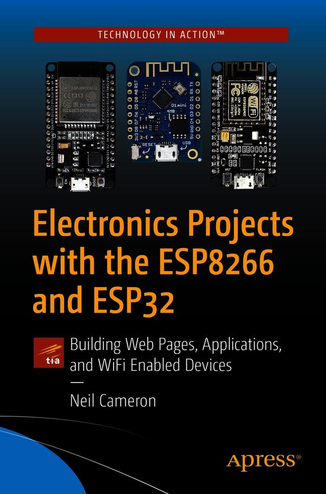 Electronics Projects with the ESP8266 and ESP32 by Neil Cameron
