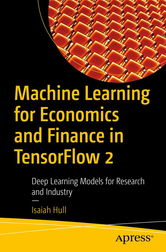 Machine Learning for Economics and Finance in TensorFlow 2 by Isaiah Hull