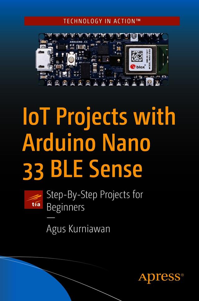 IoT Projects with Arduino Nano 33 BLE Sense by Agus Kurniawan