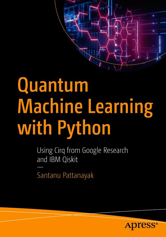 Quantum Machine Learning with Python by Santanu Pattanayak