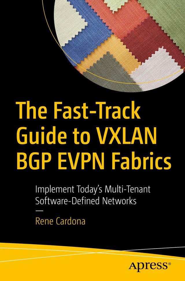The Fast-Track Guide to VXLAN BGP EVPN Fabrics by Rene Cardona