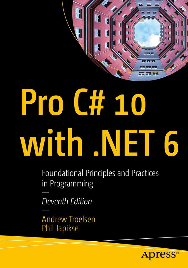 Pro C# 10 with .NET 6 by Andrew Troelsen, Phil Japikse