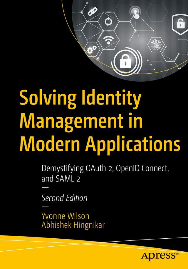 Solving Identity Management in Modern Applications by Abhishek Hingnikar, Yvonne Wilson
