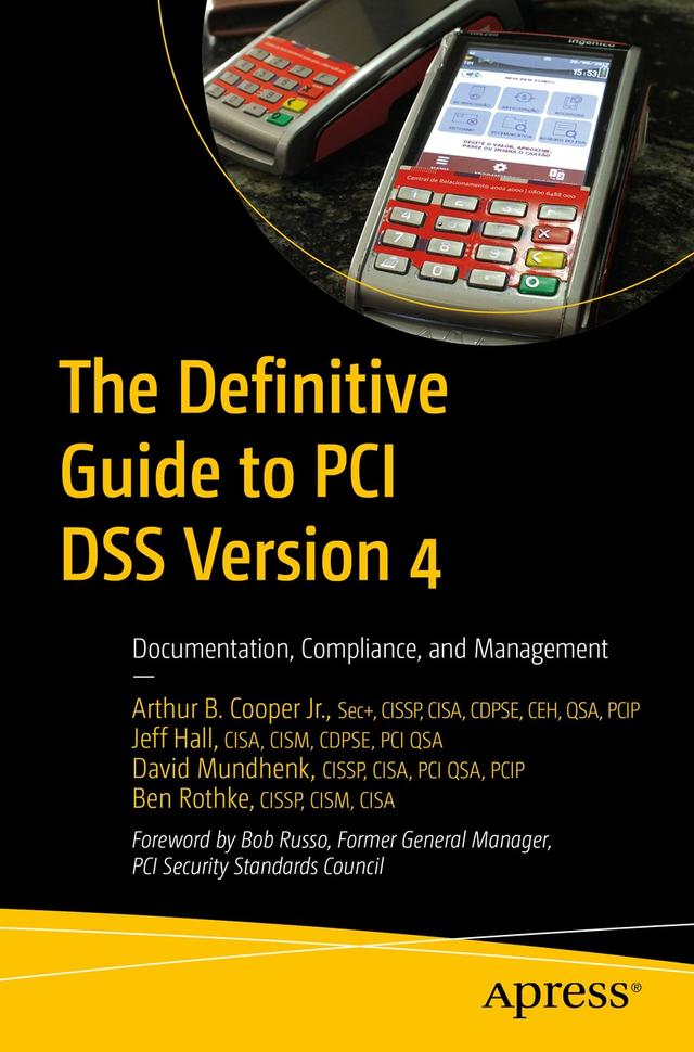 The Definitive Guide to PCI DSS Version 4 by Arthur B. Cooper Jr., Ben Rothke, David Mundhenk, Jeff Hall