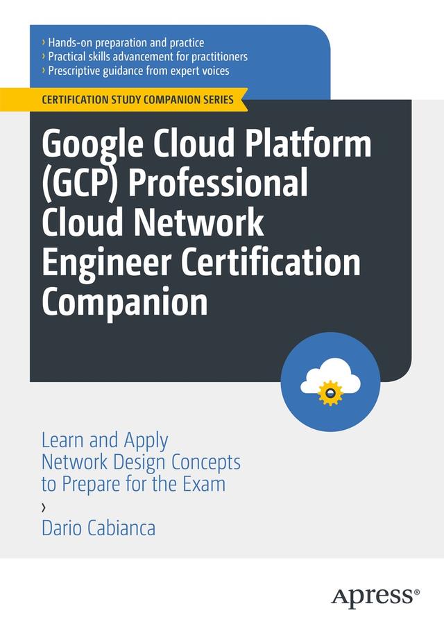 Google Cloud Platform (GCP) Professional Cloud Network Engineer Certification Companion by Dario Cabianca