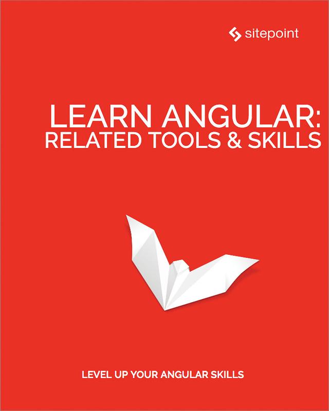 Learn Angular: Related Tool & Skills by Florian Rappl, Ilya Bodrov-Krukowski, Jeff Smith, Jurgen van de Moere, Michael Wanyoike, Todd Motto
