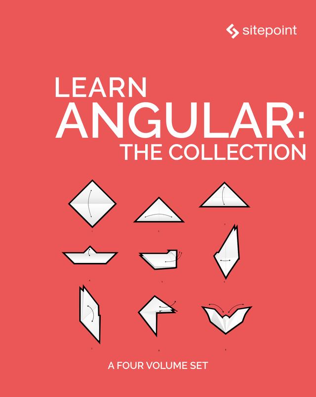 Learn Angular: The Collection by Ahmed Bouchefra, Byron Houwens, Claudio Ribeiro, David Aden, Ilya Bodrov-Krukowski, Jason Aden, Jeremy Wilken, Manjunath M, Michael Wanyoike, Pavels Jelisejevs, Simon Holmes, Todd Motto, Vildan Softic