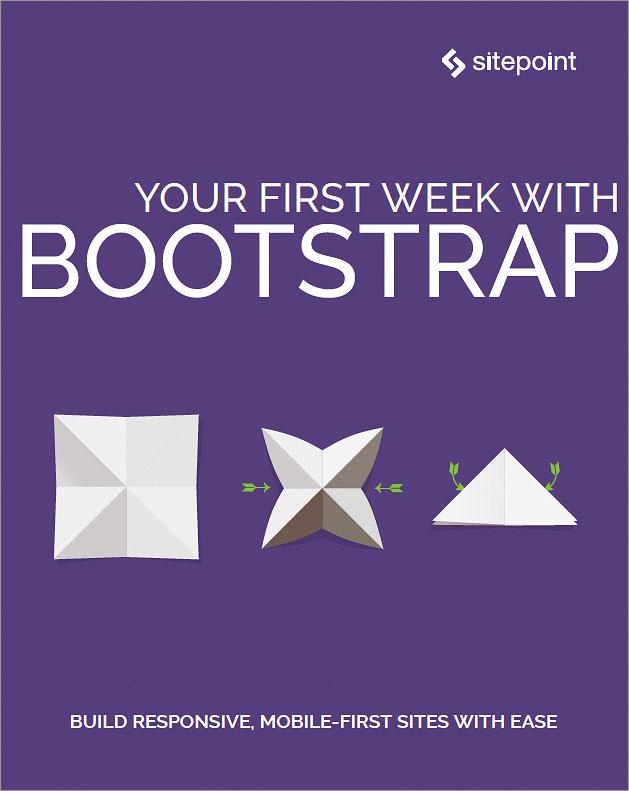 Your First Week With Bootstrap by Ahmed Bouchefra, Craig Watson, Ilya Bodrov-Krukowski, Ivaylo Gerchev, Maria  Antonietta Perna, Rhiana Heath, Syed Fazle Rahman