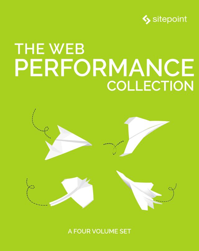 The Web Performance Collection by Ahmed Bouchefra, Bruno Skvorc, Christopher Pitt, Claudio Ribeiro, Craig Buckler, Daniel Berman, Hayden James, Ivan Curic, Maria  Antonietta Perna, Reza Lavaryan, Tonino Jankov, Zoran Antolovic