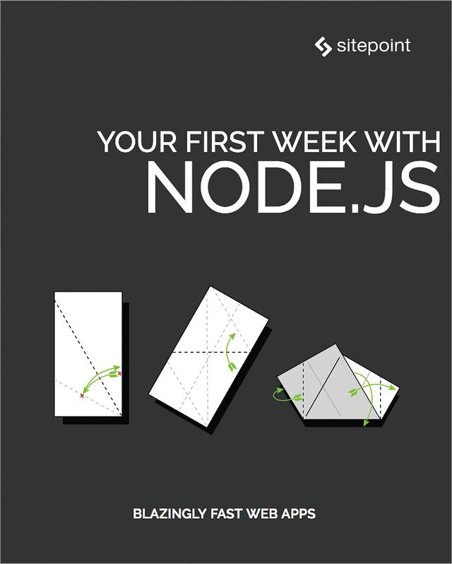 Your First Week With Node.js by Camilo Reyes, Florian Rappl, James Hibbard, Jay Raj, Manjunath M, Mark Brown, Michael Wanyoike