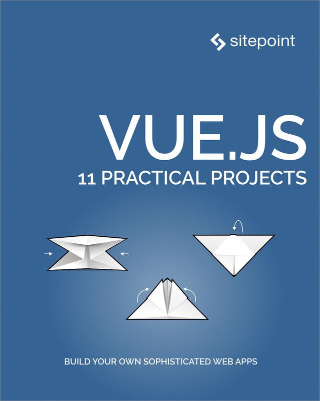 Vue.js: 11 Practical Projects by Christopher Vundi, Deji Atoyebi, Ivaylo Gerchev, James Hibbard, Michael Wanyoike, Nilson Jacques, Yomi Eluwande