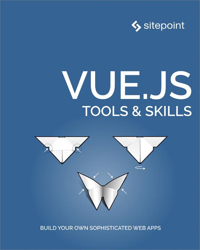 Vue.js: Tools & Skills by David Bush, Ivaylo Gerchev, James Hibbard, Maria  Antonietta Perna, Michiel Mulders