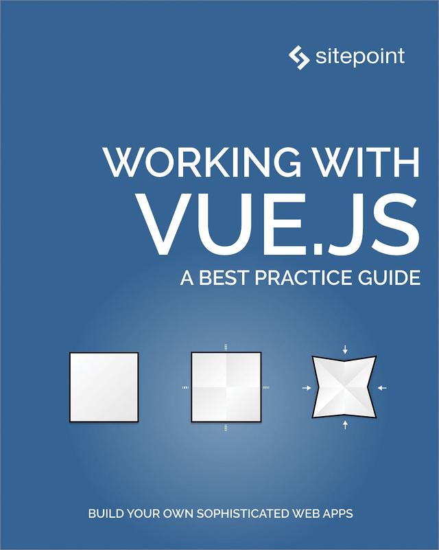 Working with Vue.js by Ahmed Bouchefra, Chad A. Campbell, Jack Franklin, Kingsley Silas, Michael Wanyoike, Michiel Mulders, Nilson Jacques, Olayinka Omole