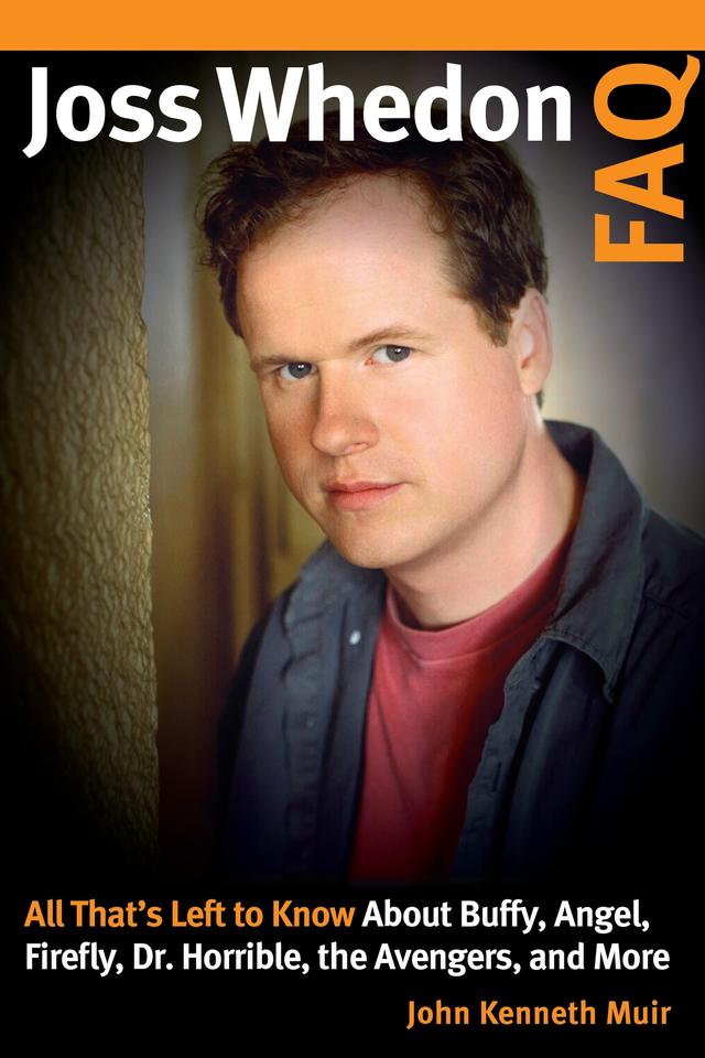 Joss Whedon FAQ by John Kenneth Muir