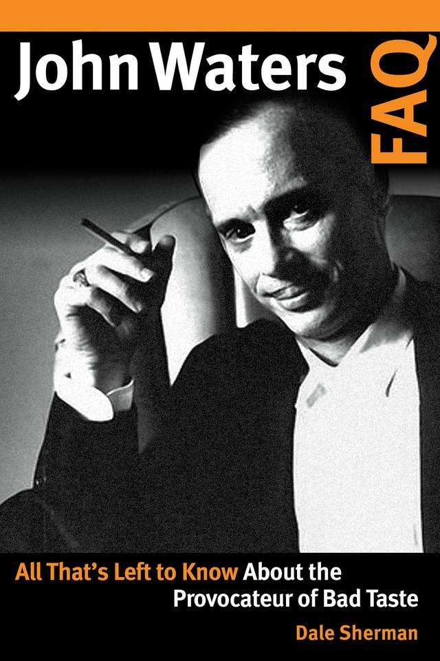 John Waters FAQ by Dale Sherman