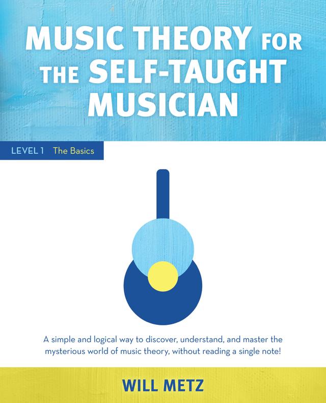 Music Theory for the Self-Taught Musician by Will Metz