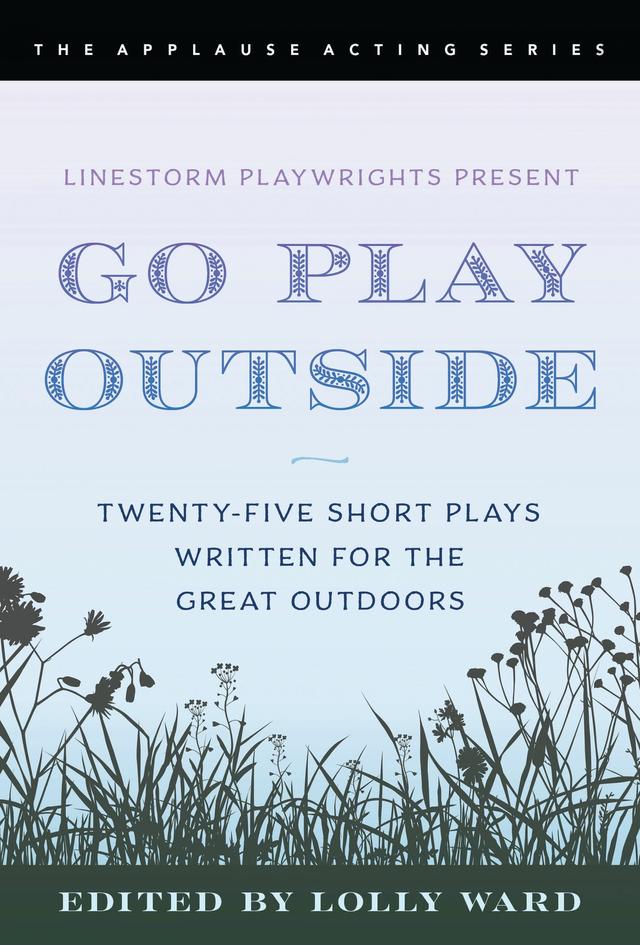 LineStorm Playwrights Present Go Play Outside by Lolly Ward