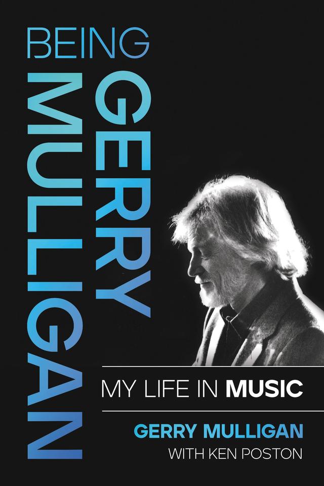 Being Gerry Mulligan by Gerry Mulligan, Ken Poston