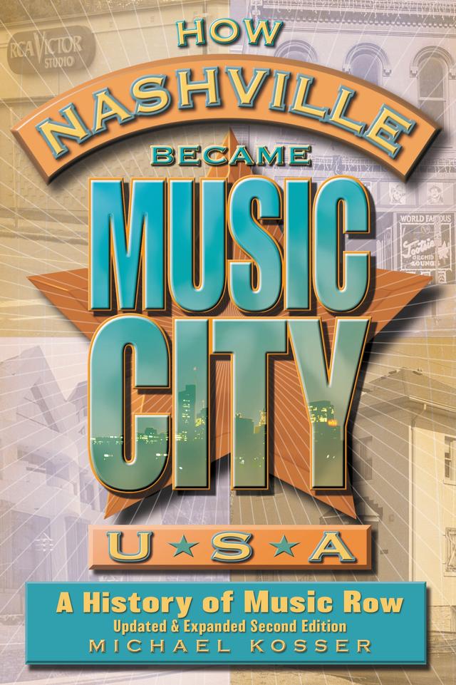 How Nashville Became Music City, U.S.A. by Michael Kosser