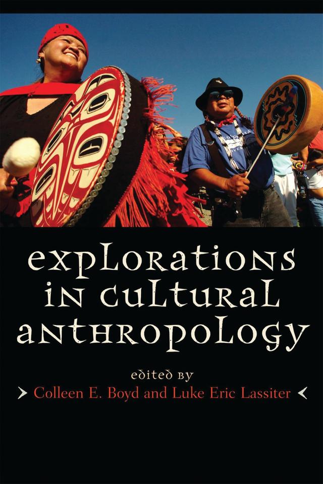 Explorations in Cultural Anthropology by Colleen E. Boyd, Luke Eric Lassiter
