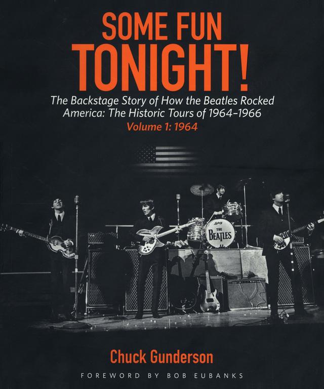 Some Fun Tonight!: The Backstage Story of How the Beatles Rocked America by Chuck Gunderson