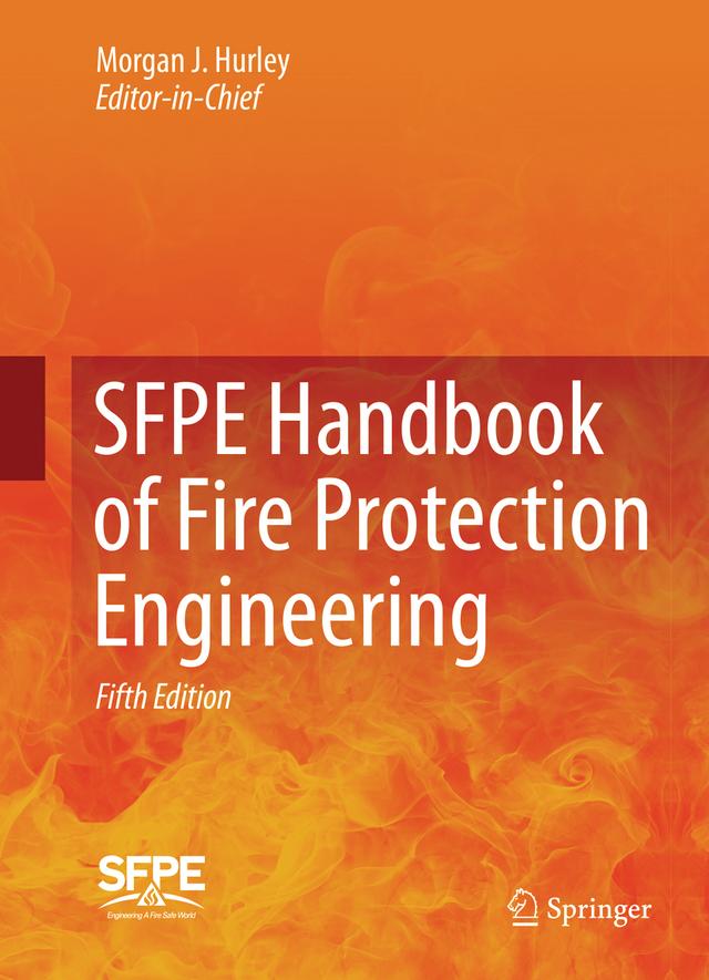 SFPE Handbook of Fire Protection Engineering by CHRISTOPHER J. WIECZOREK, Daniel T. Gottuk, Erica D. Kuligowski, John M. Watts Jr., John R. Hall Jr., Jose´ L. Torero, Kazunori Harada, Milosh Puchovsky, Morgan J. Hurley