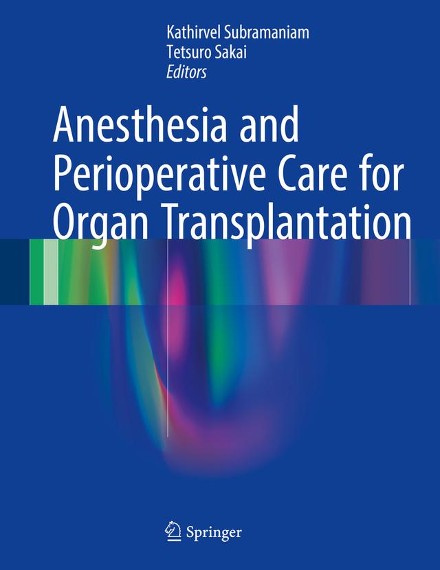 Anesthesia and Perioperative Care for Organ Transplantation by Kathirvel Subramaniam, Tetsuro Sakai