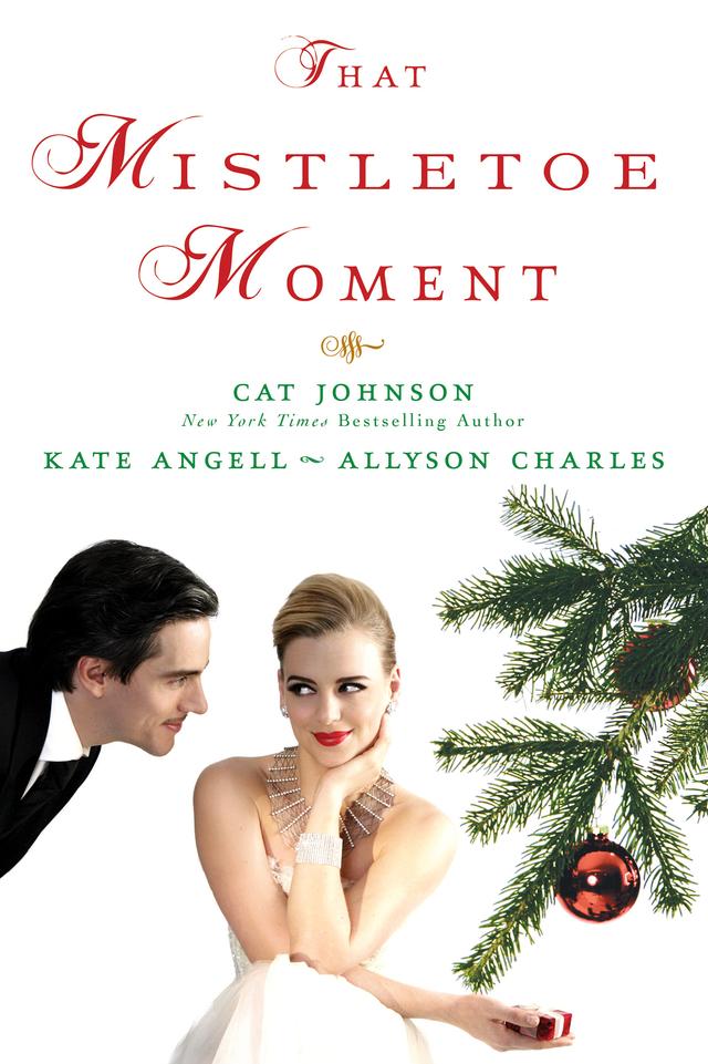 That Mistletoe Moment by Allyson Charles, Cat Johnson, Kate Angell
