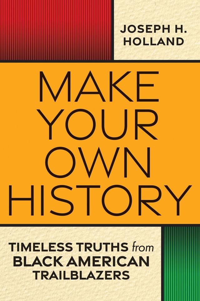 Make Your Own History by Joseph H. Holland