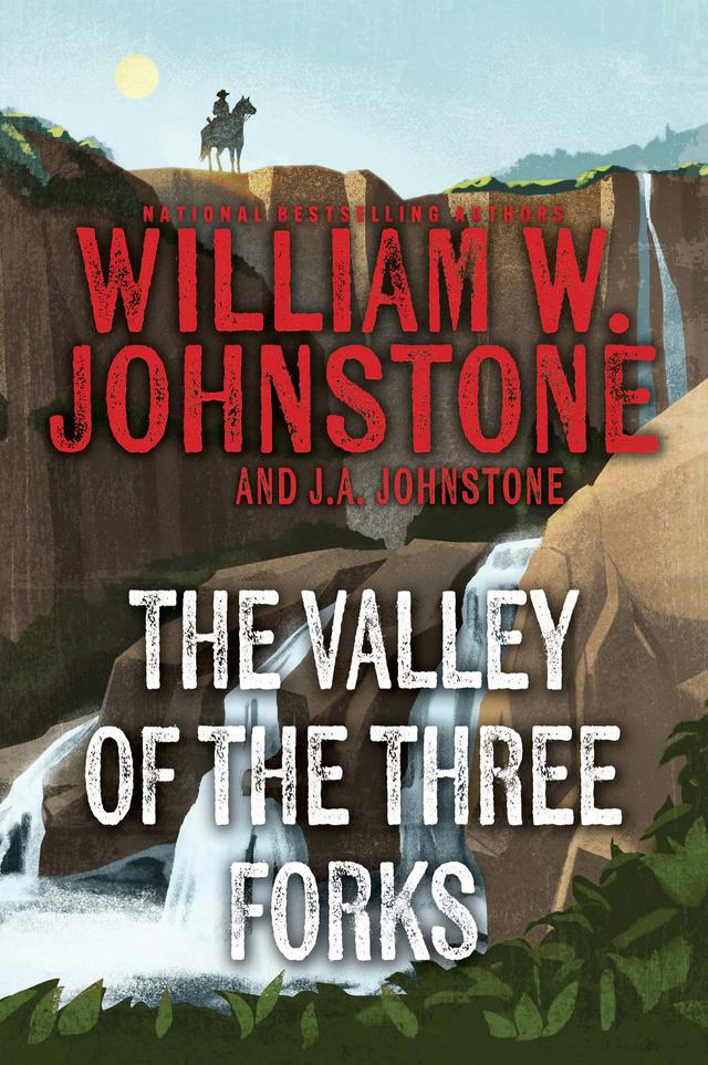The Valley of the Three Forks by J.A. Johnstone, William W. Johnstone