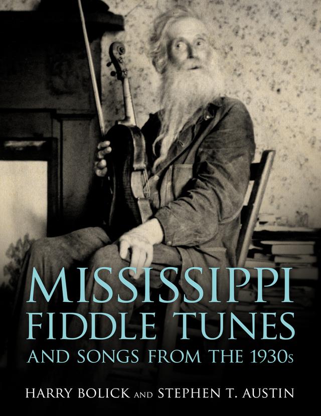 Mississippi Fiddle Tunes and Songs from the 1930s by Harry Bolick, Stephen T. Austin