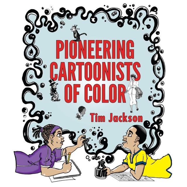 Pioneering Cartoonists of Color by Tim Jackson