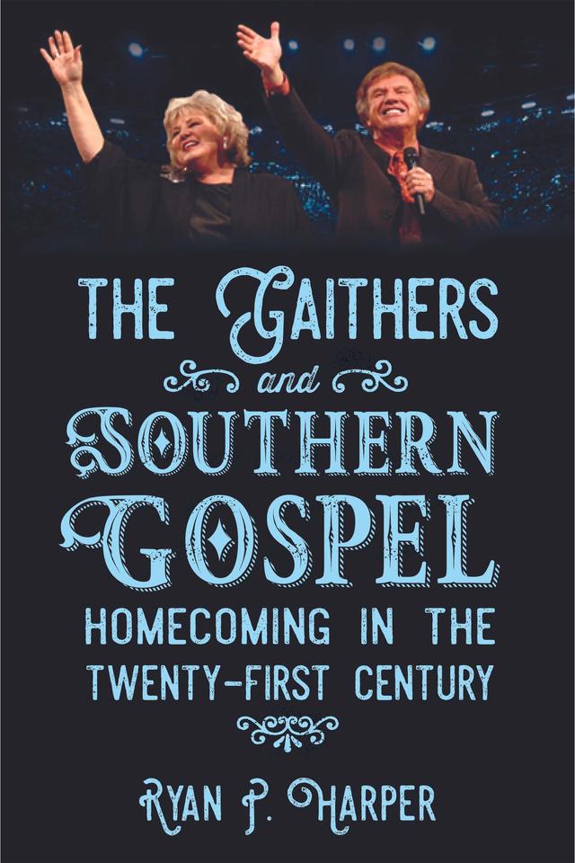 The Gaithers and Southern Gospel by Ryan P. Harper