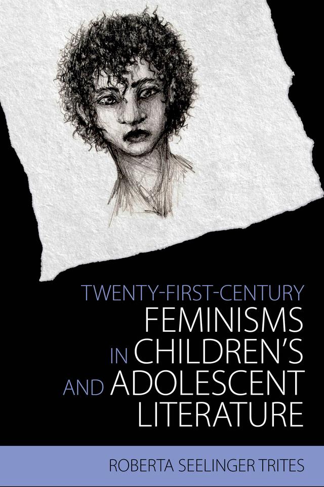 Twenty-First-Century Feminisms in Children's and Adolescent Literature by Roberta Seelinger Trites