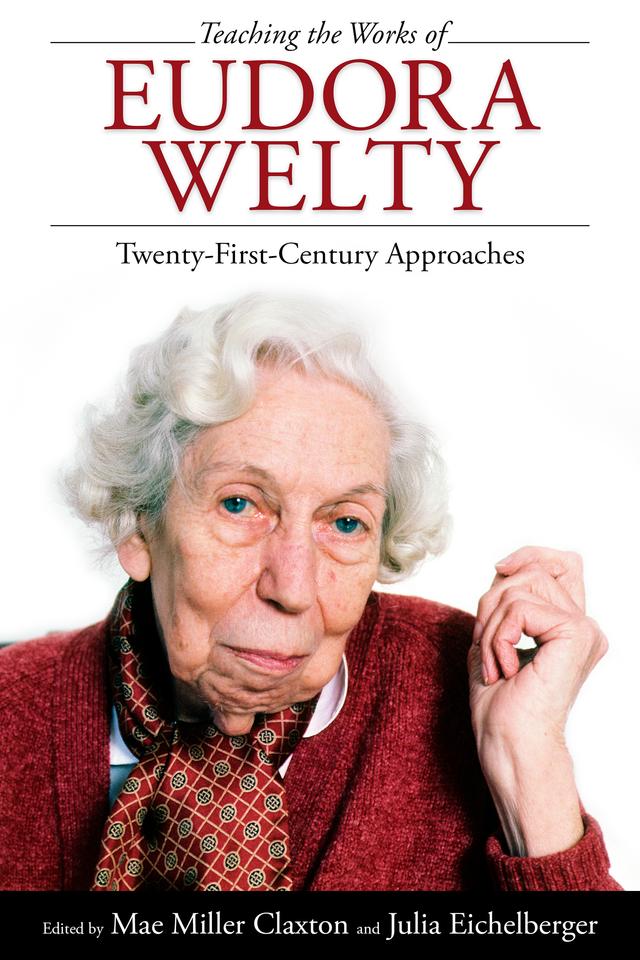 Teaching the Works of Eudora Welty by Julia Eichelberger, Mae Miller Claxton