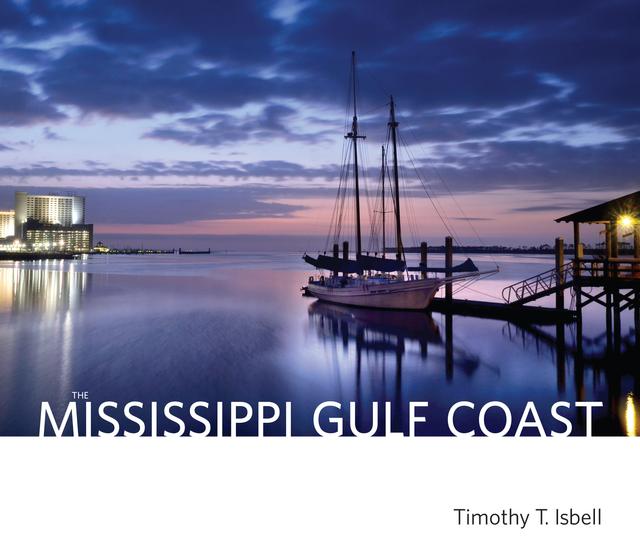 The Mississippi Gulf Coast by Timothy T. Isbell