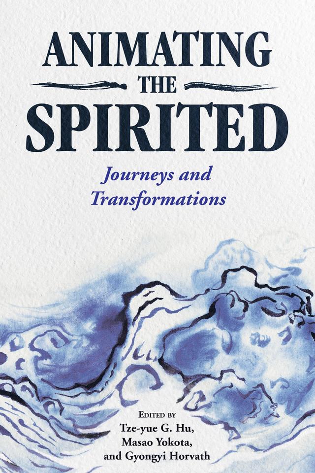 Animating the Spirited by Gyongyi Horvath, Masao Yokota, Tze-yue G. Hu
