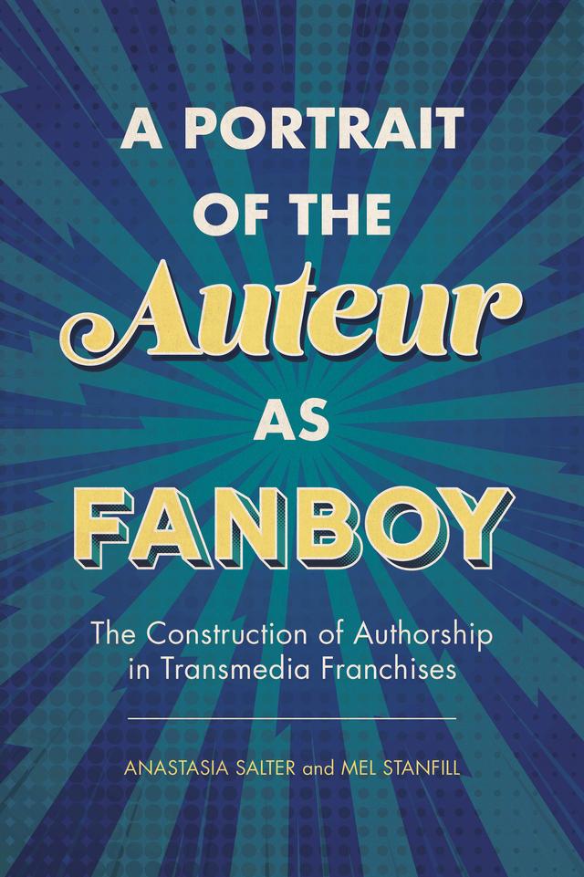 A Portrait of the Auteur as Fanboy by Anastasia Salter, Mel Stanfill