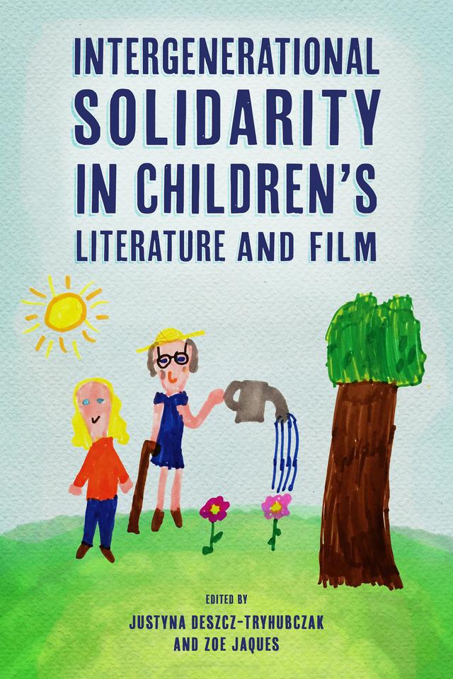 Intergenerational Solidarity in Children’s Literature and Film by Justyna Deszcz-Tryhubczak, Zoe Jaques