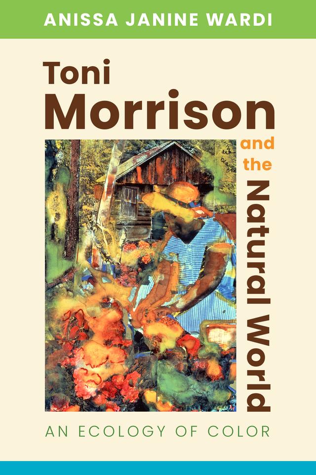 Toni Morrison and the Natural World by Anissa Janine Wardi